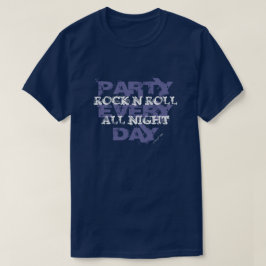 Rock'n'Roll die ganze Nacht, Party jeden Tag T-Shirt