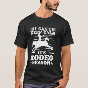 Rodeo Pferdereiten Bleib ruhig es ist Rodeo-Saison T-Shirt