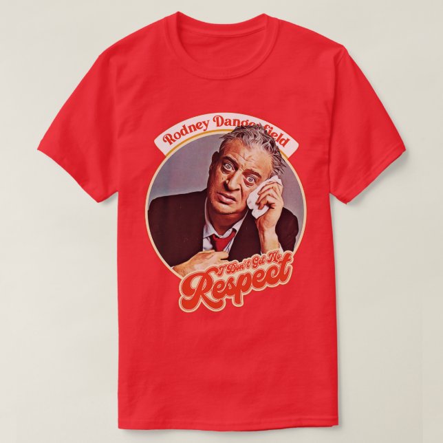 Rodney Dangerfield I bekommt keinen Respekt T-Shirt (Design vorne)