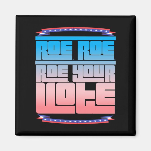 Roe Roe Roe Ihre Abstimmung 2 Magnet (Vorne)