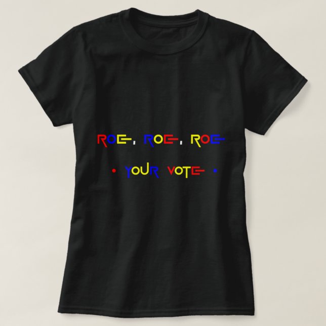 Roe Roe Roe Ihre Abstimmung 2 T-Shirt (Design vorne)