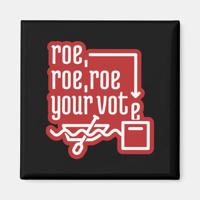 Roe Roe Roe Ihre Abstimmung 4 Magnet (Vorne)