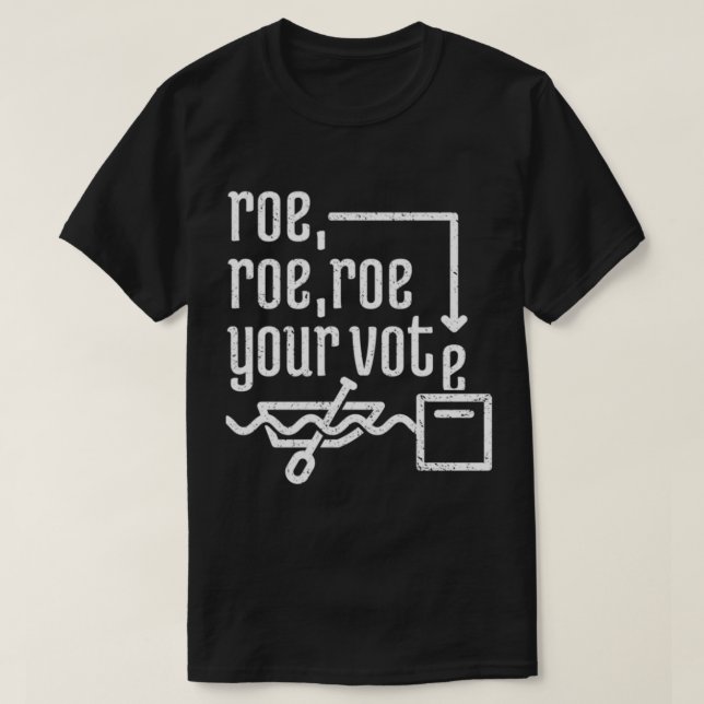 Roe Roe Roe Ihre Abstimmung 7 T-Shirt (Design vorne)