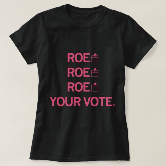Roe Roe Roe Ihre Abstimmung 99 T-Shirt (Design vorne)