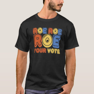 Roe Roe Roe Ihre Stimme Frauen abstimmen T-Shirt