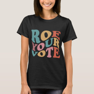 Roe Roe Roe Roe Ihre Abstimmung 6 T-Shirt
