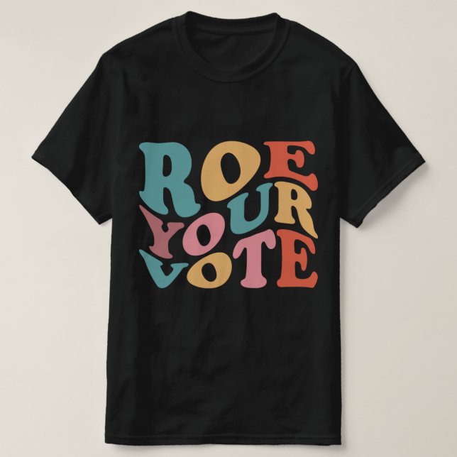 Roe Roe Roe Roe Ihre Abstimmung 6 T-Shirt (Design vorne)
