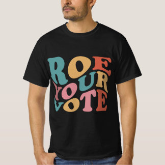 Roe Roe Roe Roe Ihre Abstimmung 6 T-Shirt