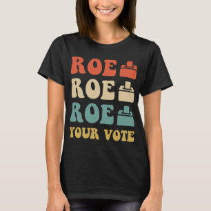 ROE ROE ROE ROE IHRE ABSTIMMUNG 886 T-Shirt