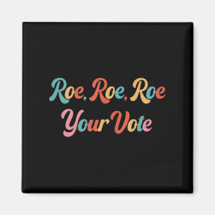 Roe roe roe roe your vote 75 magnet