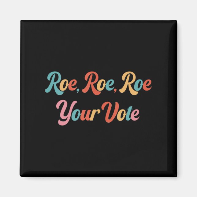 Roe roe roe roe your vote 75 magnet (Vorne)