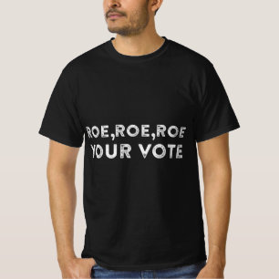 Roe roe roe roe your vote pro choice 9 T-Shirt