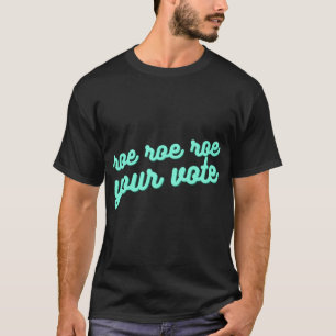 Roe roe roe roe your vote XV T-Shirt