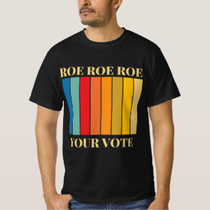 Roe roe roe rue your vote 9 T-Shirt
