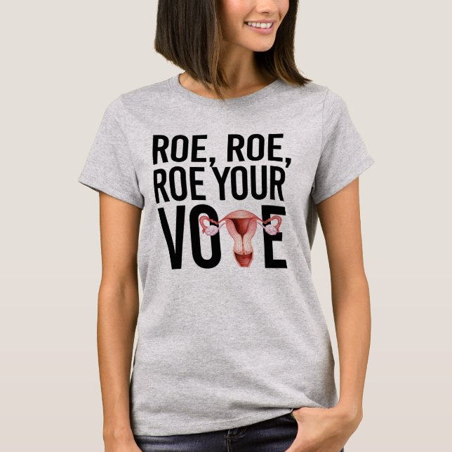 Roe Roe Roe Your Abstimmung T-Shirt (Vorderseite)