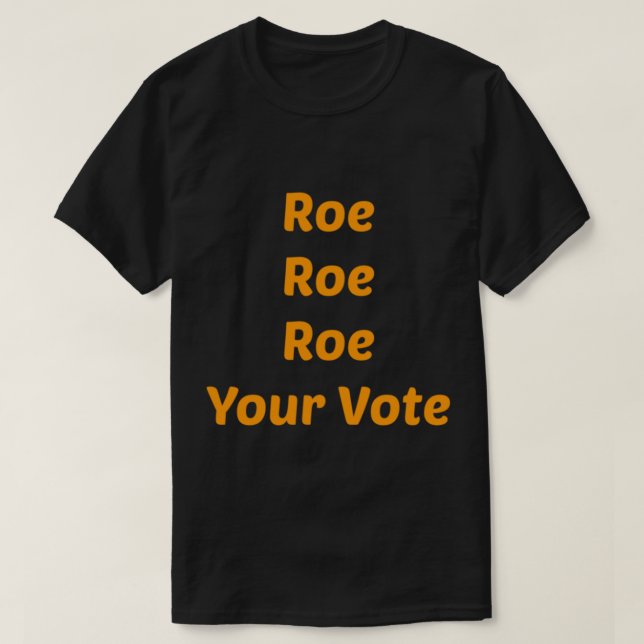 Roe Roe Roe Your Abstimmung T-Shirt (Design vorne)