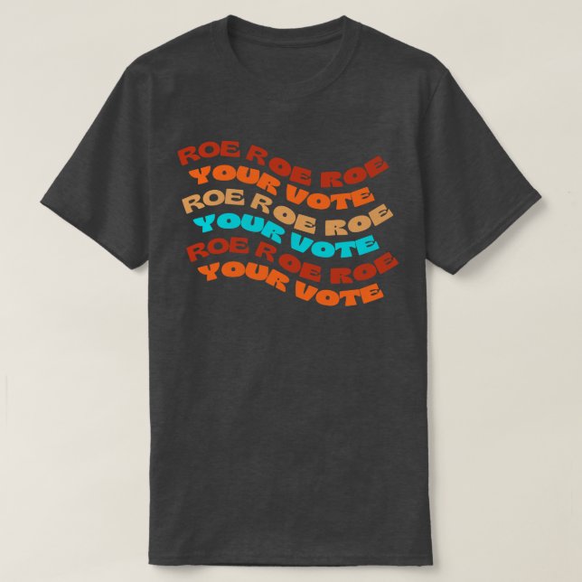 Roe Roe Roe Your Abstimmung T-Shirt (Design vorne)