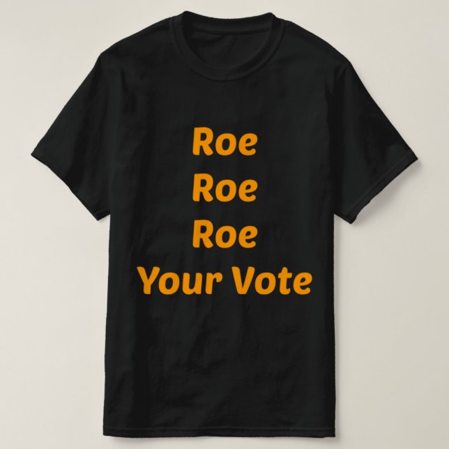 Roe Roe Roe Your Abstimmung T-Shirt (Design vorne)