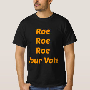 Roe Roe Roe Your Abstimmung T-Shirt