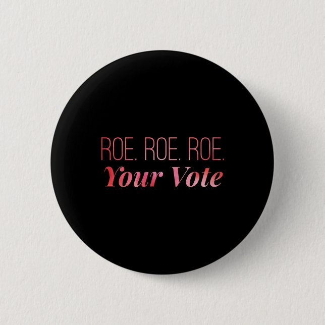 Roe roe roe Your Vote 67 Button (Vorderseite)