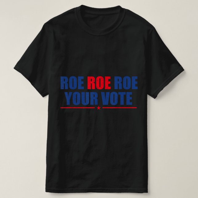 Roe Roe Roe Your Vote for Women Rosie Support Wom T-Shirt (Design vorne)