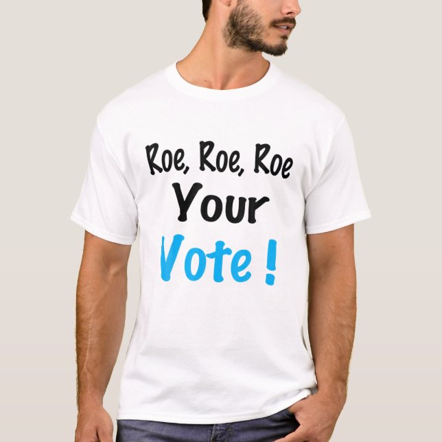 Roe Roe Roe Your Vote - Pro Choice T-Shirt (Vorderseite)