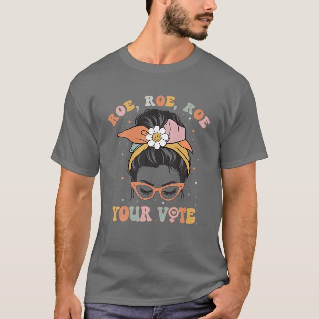 Roe Roe Roe Your Vote Pro Wahl Frauenrechte Fe T-Shirt (Vorderseite)