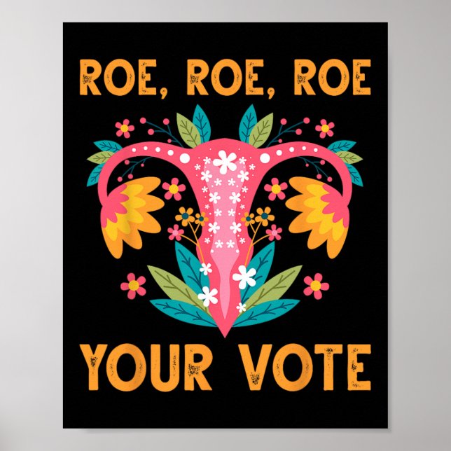 Roe Roe Your Vote - Feministische Blume der Blumen Poster (Vorne)