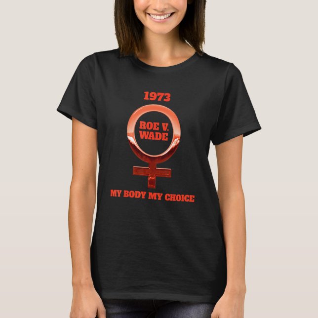 Roe V Wade 1973 Womenu2019s Right's , My Body My C T-Shirt (Vorderseite)