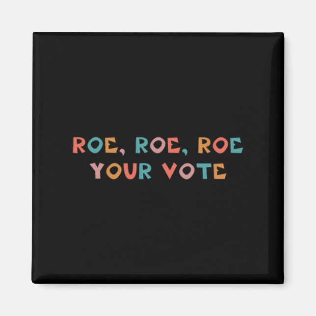 Roe Your Vote Pro Wahl 99 Magnet (Vorne)