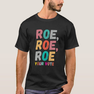 Roe Your Vote Pro Wahl Frauenrechte Ermächtigung T-Shirt