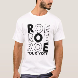 Roe Your Vote Pro Wahl Frauenrechte Wortspiel T-Shirt