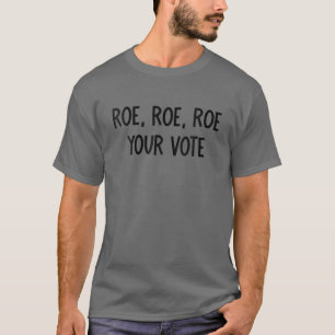 Roe Your Vote Pro Wahl T-Shirt