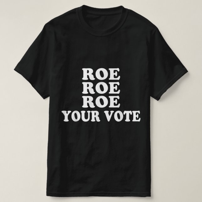 Roe Your Vote T-Shirt (Design vorne)