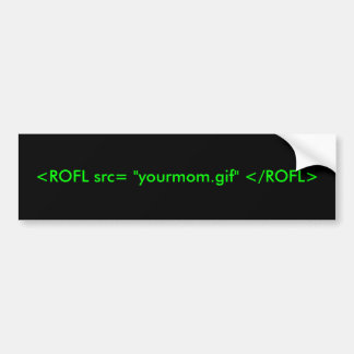 <ROFL src= "yourmom.gif" </ROFL> Autoaufkleber
