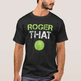 Roger That Apparel - Funny Tennis Clothing T-Shirt
