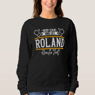Roland Bleib ruhig und lass Roland das machen Sweatshirt