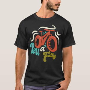 Roll A Fatty Fat Bike Fat Tire Ebike Fahrrad Lusti T-Shirt