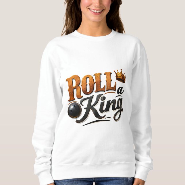 Roll a King Bowling Krone & Ball Typography Sweats Sweatshirt (Vorderseite)