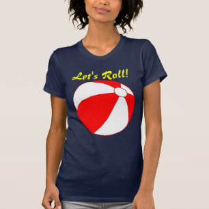 Roll Beach Ball Funny Vacation T - Shirt
