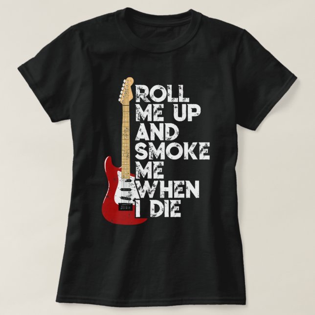 Roll mich hoch und rauche mich, wenn ich Gitarre 2 T-Shirt (Design vorne)