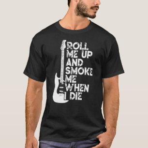 Roll mich hoch und rauche mich, wenn ich Gitarre D T-Shirt