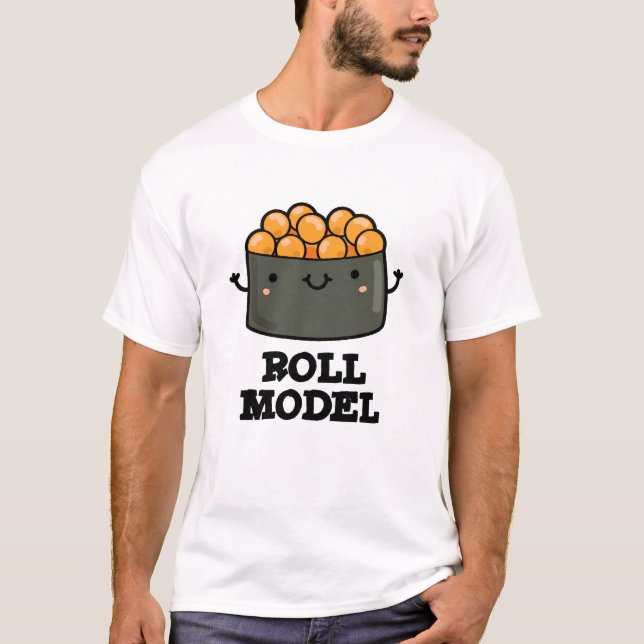 Roll Model Funny Food Sushi Roll Pun T-Shirt (Vorderseite)