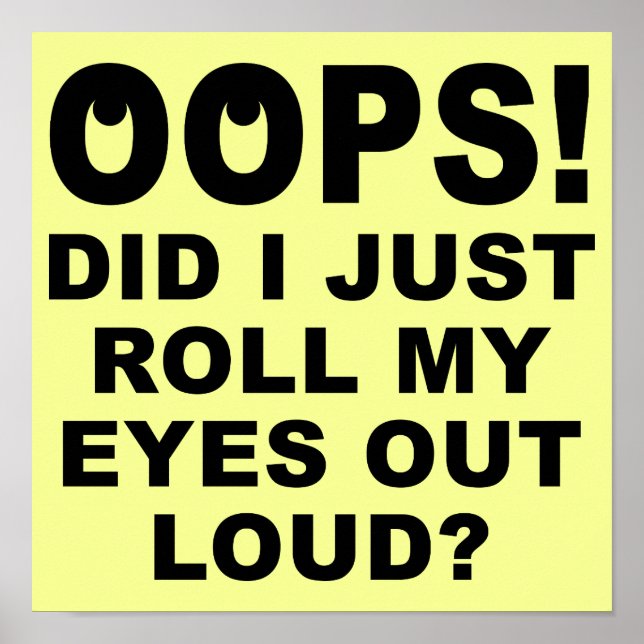 Roll My Eyes Out Loud Funny Poster Sign (Vorne)