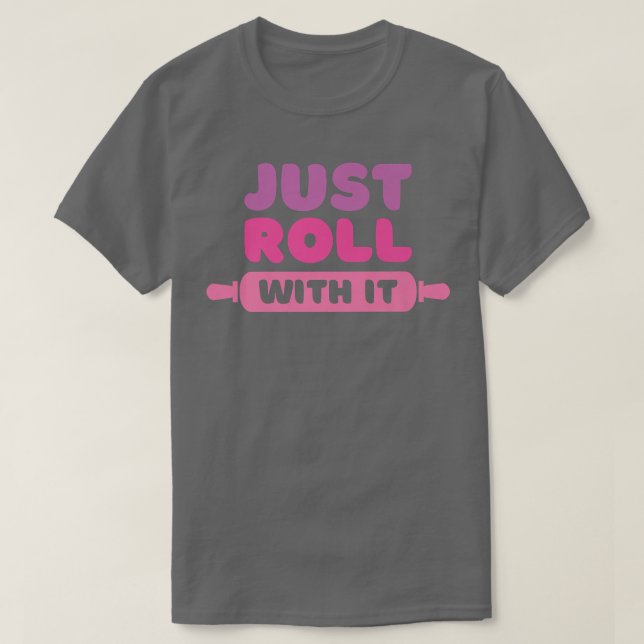 Roll With It  Baking Joke  T-Shirt (Design vorne)