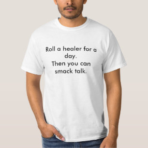 Rollen Sie einen Heiler für einen Tag. Dann könn T-Shirt