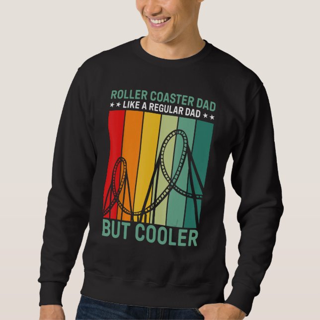 Roller Coaster Dad Like A Regular Dad But Cooler Sweatshirt (Vorderseite)