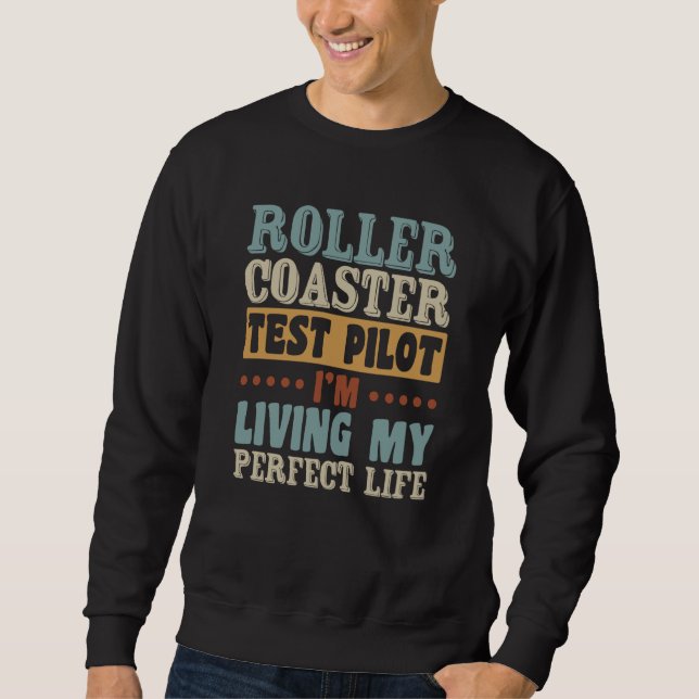 Roller Coaster Test Pilot Quote For Thrilling Stee Sweatshirt (Vorderseite)
