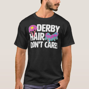Roller Derby Rollergrl Derby Hair Dont Care T-Shirt
