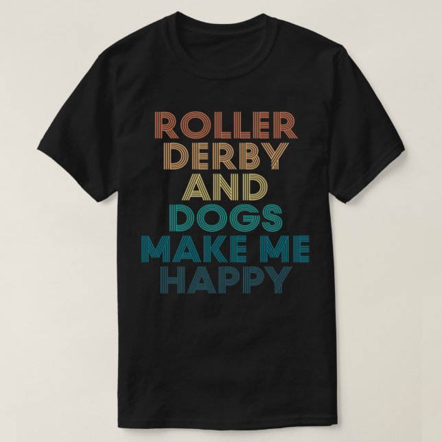 Roller derby und Hunde machen mir ein glückliches  T-Shirt (Design vorne)